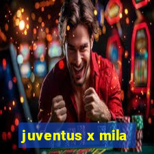 juventus x mila