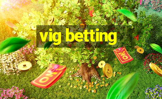 vig betting