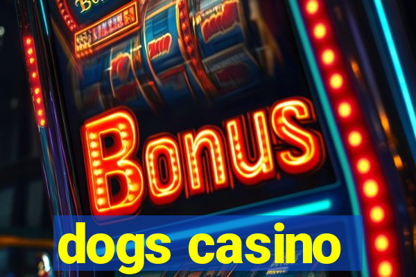 dogs casino