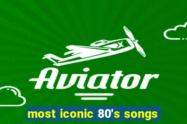 most iconic 80's songs