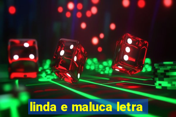 linda e maluca letra