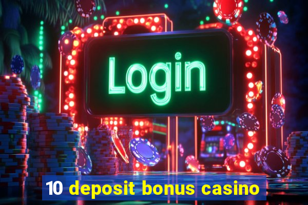 10 deposit bonus casino