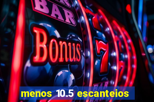 menos 10.5 escanteios