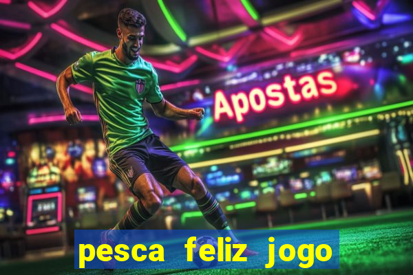 pesca feliz jogo cassino download