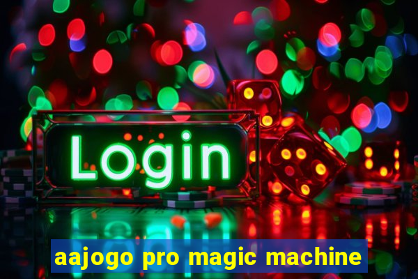 aajogo pro magic machine