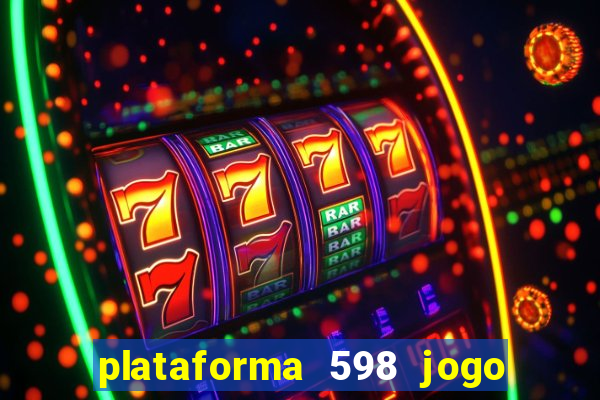 plataforma 598 jogo é confiável