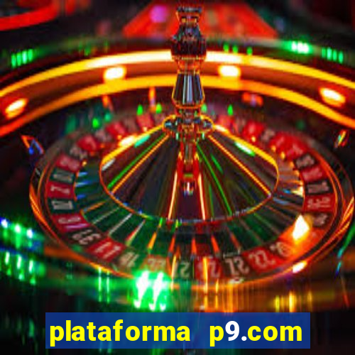 plataforma p9.com é confiável