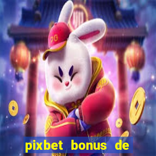 pixbet bonus de boas vindas