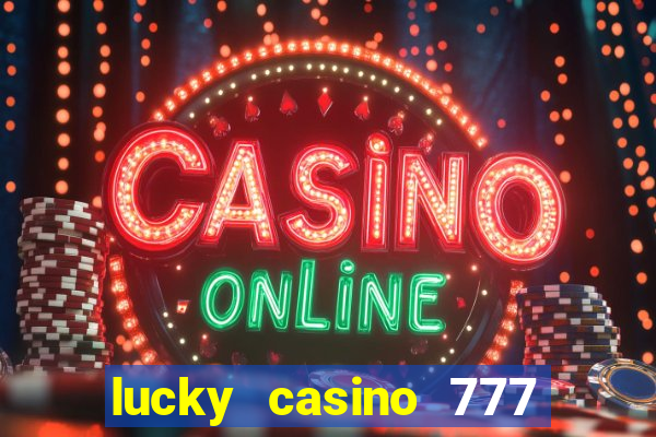 lucky casino 777 real cash