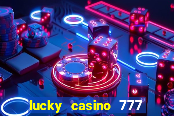 lucky casino 777 real cash