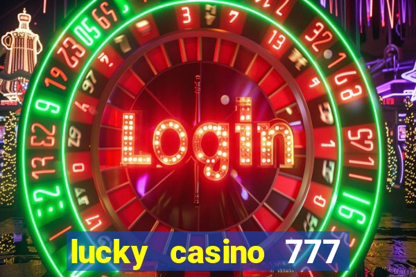 lucky casino 777 real cash