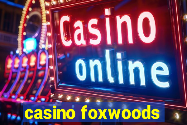 casino foxwoods