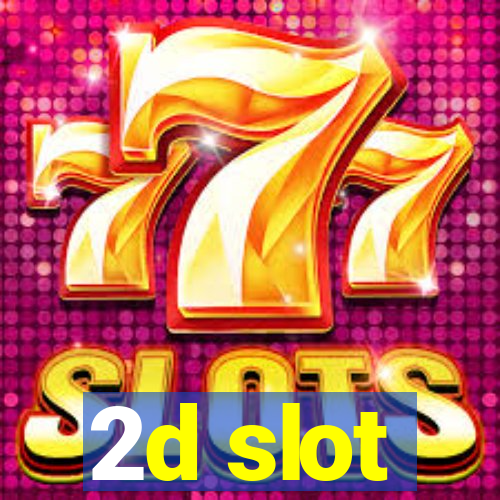 2d slot