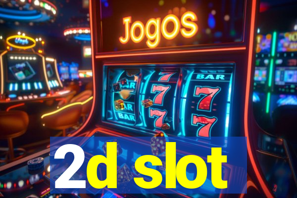 2d slot