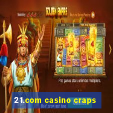 21.com casino craps