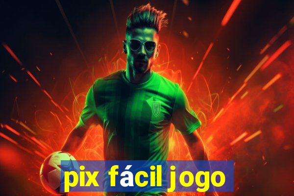 pix fácil jogo