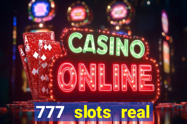 777 slots real cash game