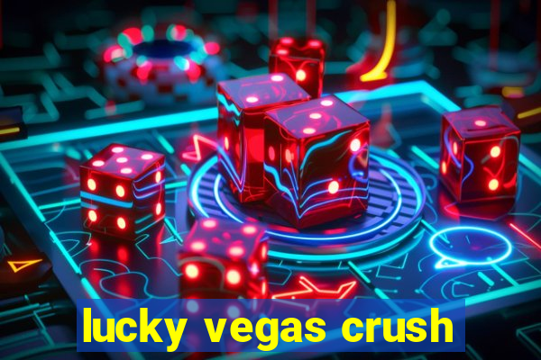 lucky vegas crush