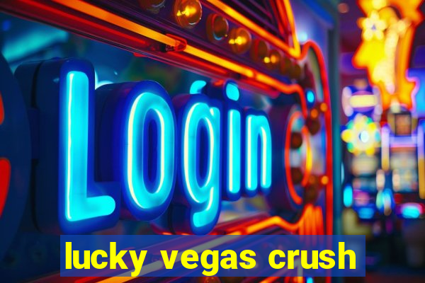 lucky vegas crush