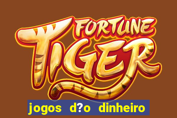 jogos d?o dinheiro de verdade