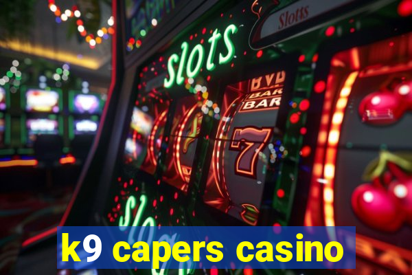 k9 capers casino