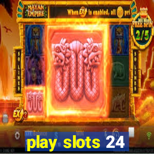 play slots 24