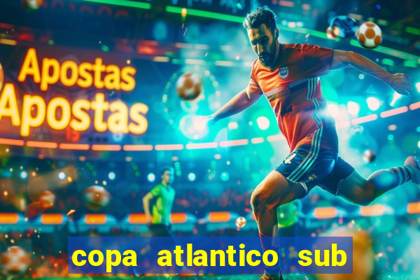 copa atlantico sub 19 tabela