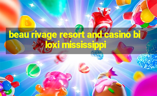 beau rivage resort and casino biloxi mississippi