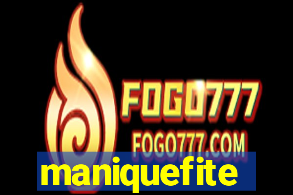 maniquefite