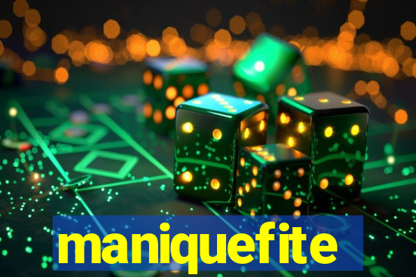 maniquefite