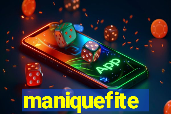 maniquefite