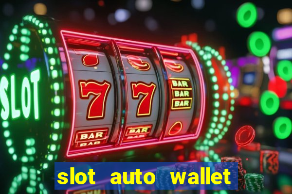 slot auto wallet ???10???100 ?????? 2020