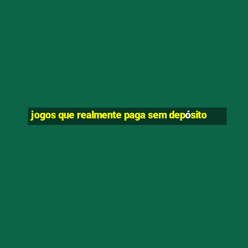 jogos que realmente paga sem depósito