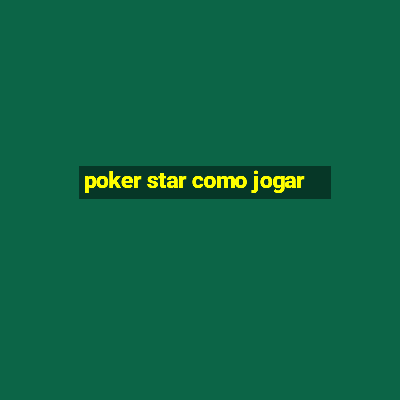 poker star como jogar