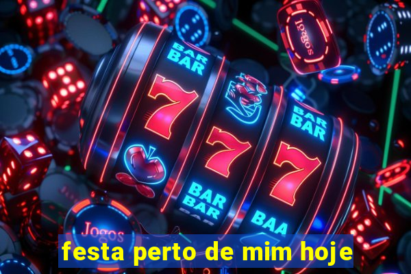 festa perto de mim hoje