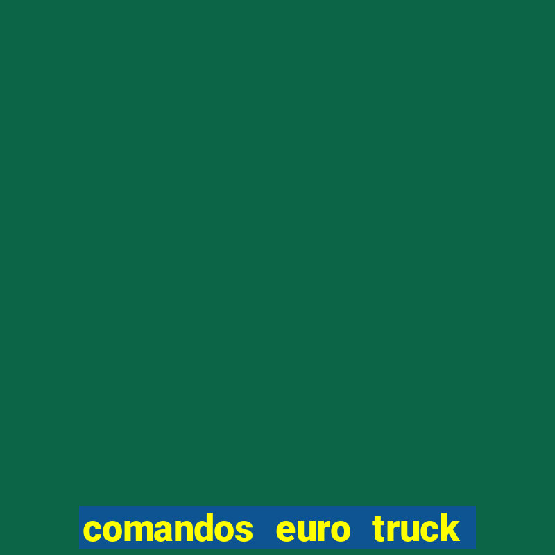 comandos euro truck simulator 2