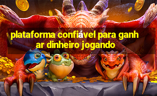 plataforma confiável para ganhar dinheiro jogando