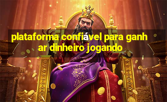 plataforma confiável para ganhar dinheiro jogando