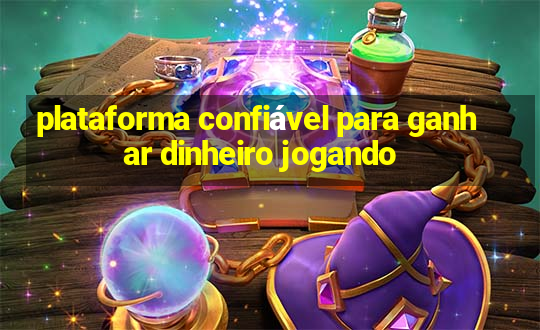 plataforma confiável para ganhar dinheiro jogando