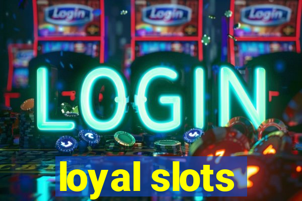 loyal slots