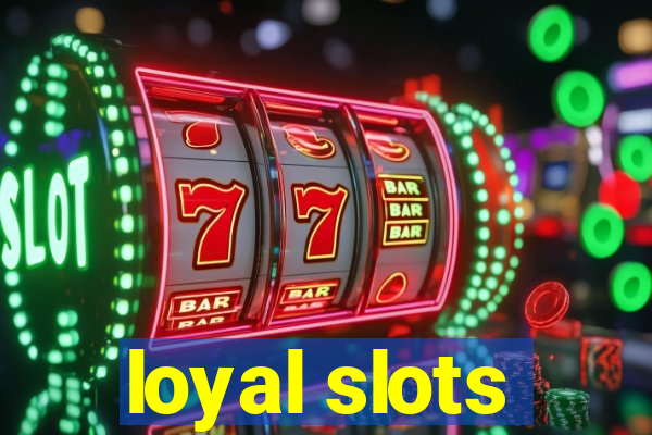 loyal slots