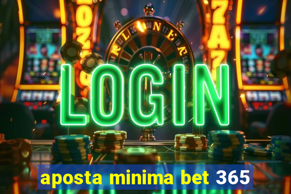 aposta minima bet 365