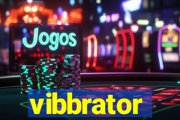 vibbrator