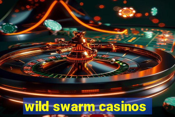 wild swarm casinos