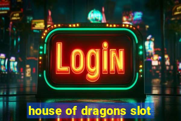 house of dragons slot