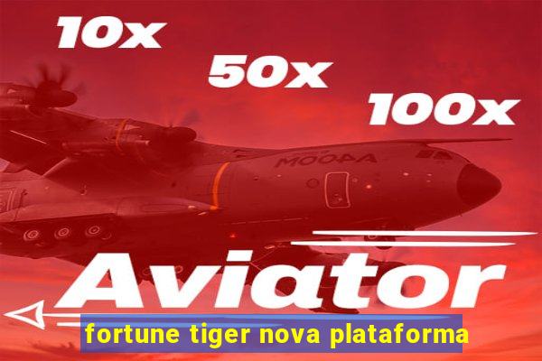 fortune tiger nova plataforma