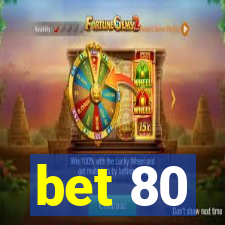 bet 80