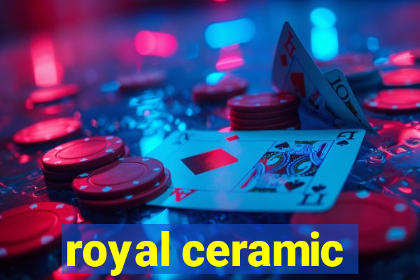 royal ceramic