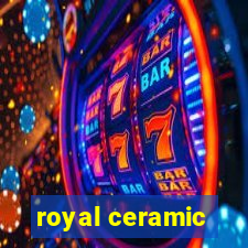 royal ceramic