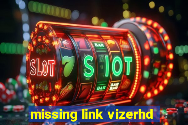 missing link vizerhd